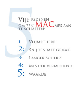 Vijf redenen om een MAC mes aan te schaffen: vlijmscherp, snijden met gemak, langer scherp, minder vermoeiend, waarde.